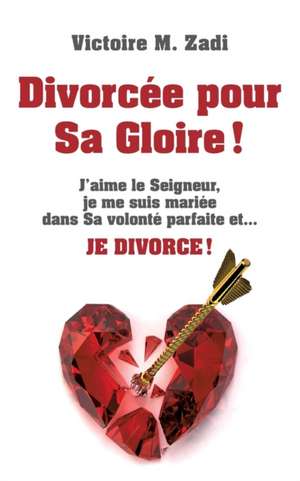 Divorcée pour Sa Gloire ! de Victoire M. Zadi