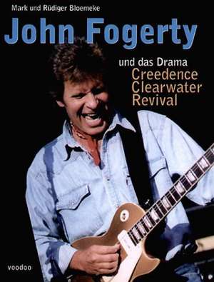 John Fogerty und das Drama Creedence Clearwater Revival de Mark Bloemeke