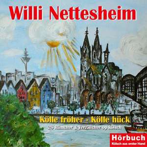 Kölle fröher - Kölle hück de Willi Nettesheim