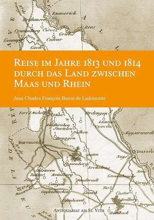 Reise im Jahre 1813 und 1814 durch das Land zwischen Maas und Rhein. Ergänzt durch Noten. Mit einer geografischen Karte. de Jean Charles F. Ladoucette