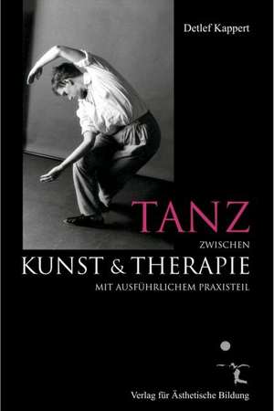 Tanz zwischen Kunst und Therapie de Detlef Kappert