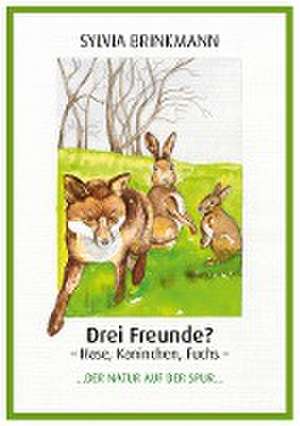 Drei Freunde? Hase, Kaninchen, Fuchs de Sylvia Brinkmann