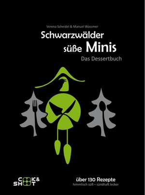 Schwarzwälder süße Minis. Das Desssertbuch de Verena Scheidel