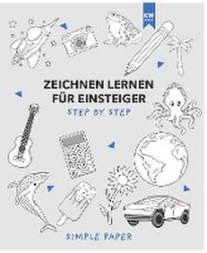 Zeichnen lernen für Einsteiger: das Übungsbuch mit modernen Motiven und detaillierter step-by-step Anleitung | für Kinder & Erwachsene | 90+ Motive in Farbe für Anfänger de SimplePaper