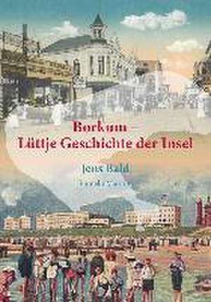 Borkum - Lüttje Geschichte der Insel de Jens Bald