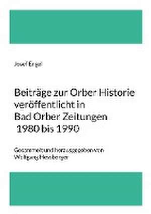 Beiträge zur Orber Historie veröffentlicht in Bad Orber Zeitungen 1980 bis 1990 de Josef Engel