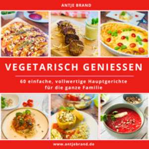 VEGETARISCH GENIESSEN de Antje Brand