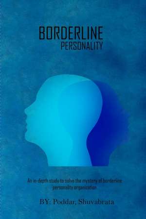 An In-Depth Study To Solve The Mystery Of Borderline Personality Organization de Poddar Shuvabrata