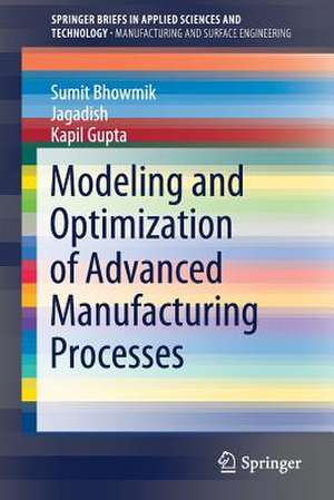 Modeling and Optimization of Advanced Manufacturing Processes de Sumit Bhowmik