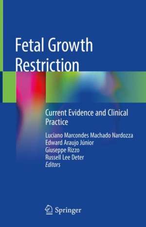 Fetal Growth Restriction: Current Evidence and Clinical Practice de Luciano Marcondes Machado Nardozza