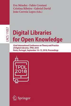 Digital Libraries for Open Knowledge: 22nd International Conference on Theory and Practice of Digital Libraries, TPDL 2018, Porto, Portugal, September 10–13, 2018, Proceedings de Eva Méndez