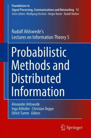 Probabilistic Methods and Distributed Information: Rudolf Ahlswede’s Lectures on Information Theory 5 de Rudolf Ahlswede