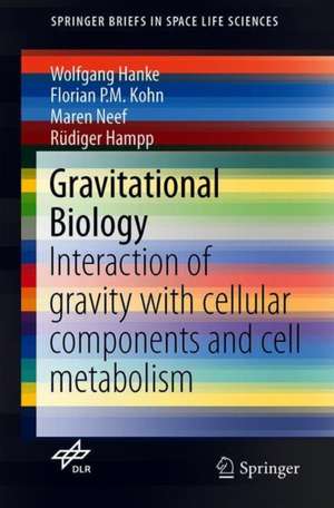 Gravitational Biology II: Interaction of Gravity with Cellular Components and Cell Metabolism de Wolfgang Hanke