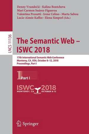 The Semantic Web – ISWC 2018: 17th International Semantic Web Conference, Monterey, CA, USA, October 8–12, 2018, Proceedings, Part I de Denny Vrandečić