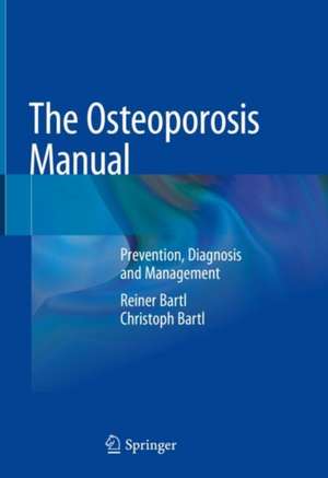 The Osteoporosis Manual: Prevention, Diagnosis and Management de Reiner Bartl