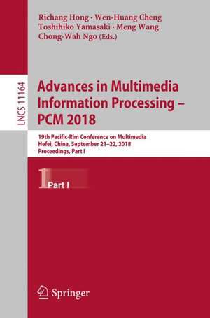 Advances in Multimedia Information Processing – PCM 2018: 19th Pacific-Rim Conference on Multimedia, Hefei, China, September 21-22, 2018, Proceedings, Part I de Richang Hong