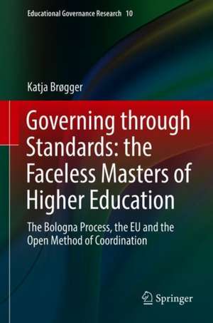 Governing through Standards: the Faceless Masters of Higher Education: The Bologna Process, the EU and the Open Method of Coordination de Katja Brøgger