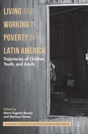 Living and Working in Poverty in Latin America: Trajectories of Children, Youth, and Adults de María Eugenia Rausky