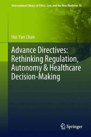 Advance Directives: Rethinking Regulation, Autonomy & Healthcare Decision-Making de Hui Yun Chan