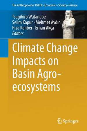 Climate Change Impacts on Basin Agro-ecosystems de Tsugihiro Watanabe