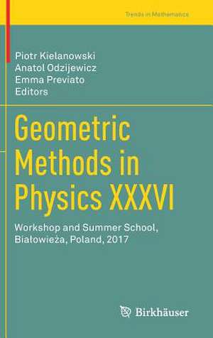 Geometric Methods in Physics XXXVI: Workshop and Summer School, Białowieża, Poland, 2017 de Piotr Kielanowski