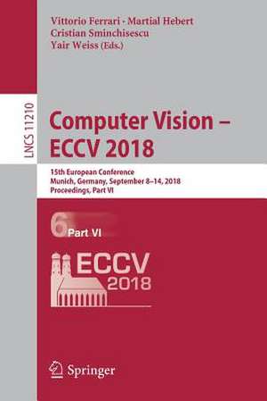 Computer Vision – ECCV 2018: 15th European Conference, Munich, Germany, September 8–14, 2018, Proceedings, Part VI de Vittorio Ferrari