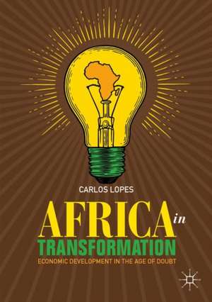 Africa in Transformation: Economic Development in the Age of Doubt de Carlos Lopes