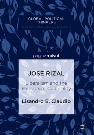 Jose Rizal: Liberalism and the Paradox of Coloniality de Lisandro E. Claudio