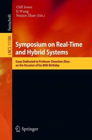 Symposium on Real-Time and Hybrid Systems: Essays Dedicated to Professor Chaochen Zhou on the Occasion of His 80th Birthday de Cliff Jones