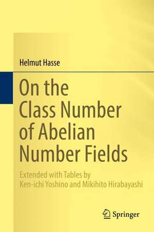 On the Class Number of Abelian Number Fields: Extended with Tables by Ken-ichi Yoshino and Mikihito Hirabayashi de Helmut Hasse