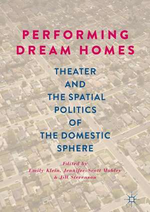 Performing Dream Homes: Theater and the Spatial Politics of the Domestic Sphere de Emily Klein