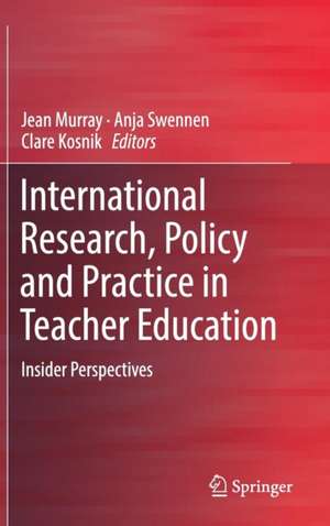 International Research, Policy and Practice in Teacher Education: Insider Perspectives de Jean Murray