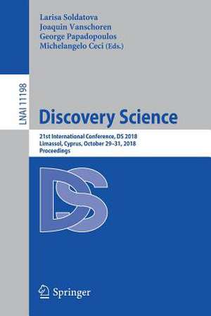 Discovery Science: 21st International Conference, DS 2018, Limassol, Cyprus, October 29–31, 2018, Proceedings de Larisa Soldatova