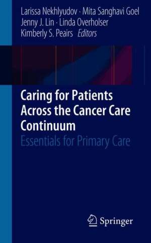 Caring for Patients Across the Cancer Care Continuum: Essentials for Primary Care de Larissa Nekhlyudov