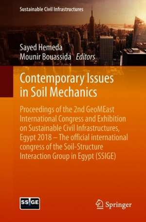 Contemporary Issues in Soil Mechanics: Proceedings of the 2nd GeoMEast International Congress and Exhibition on Sustainable Civil Infrastructures, Egypt 2018 – The Official International Congress of the Soil-Structure Interaction Group in Egypt (SSIGE) de Sayed Hemeda