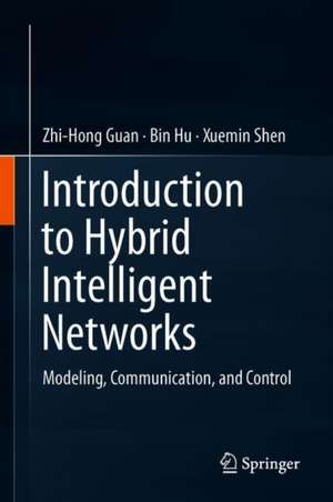 Introduction to Hybrid Intelligent Networks: Modeling, Communication, and Control de Zhi-Hong Guan