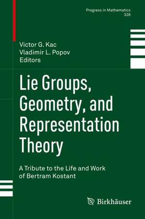 Lie Groups, Geometry, and Representation Theory: A Tribute to the Life and Work of Bertram Kostant de Victor G. Kac