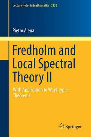 Fredholm and Local Spectral Theory II: With Application to Weyl-type Theorems de Pietro Aiena