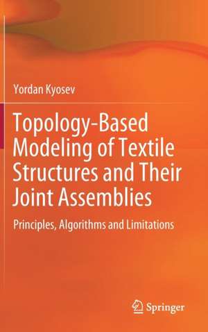 Topology-Based Modeling of Textile Structures and Their Joint Assemblies: Principles, Algorithms and Limitations de Yordan Kyosev