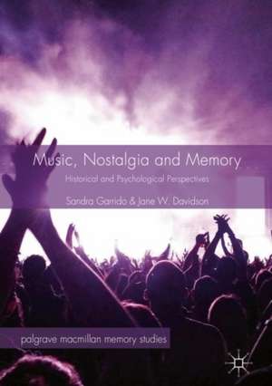 Music, Nostalgia and Memory: Historical and Psychological Perspectives de Sandra Garrido