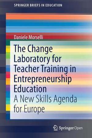 The Change Laboratory for Teacher Training in Entrepreneurship Education: A New Skills Agenda for Europe de Daniele Morselli