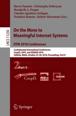 On the Move to Meaningful Internet Systems. OTM 2018 Conferences: Confederated International Conferences: CoopIS, C&TC, and ODBASE 2018, Valletta, Malta, October 22-26, 2018, Proceedings, Part II de Hervé Panetto