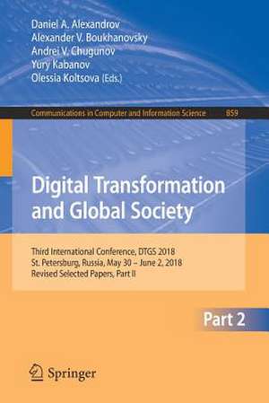 Digital Transformation and Global Society: Third International Conference, DTGS 2018, St. Petersburg, Russia, May 30 – June 2, 2018, Revised Selected Papers, Part II de Daniel A. Alexandrov