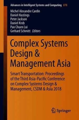 Complex Systems Design & Management Asia: Smart Transportation: Proceedings of the Third Asia-Pacific Conference on Complex Systems Design & Management, CSD&M Asia 2018 de Michel Alexandre Cardin