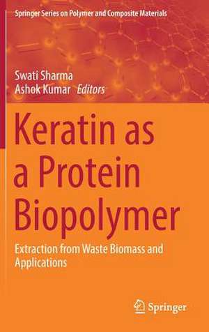 Keratin as a Protein Biopolymer: Extraction from Waste Biomass and Applications de Swati Sharma