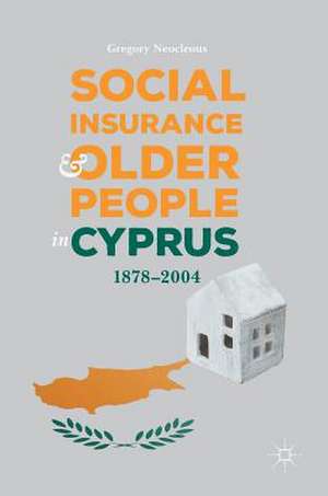 Social Insurance and Older People in Cyprus: 1878–2004 de Gregory Neocleous