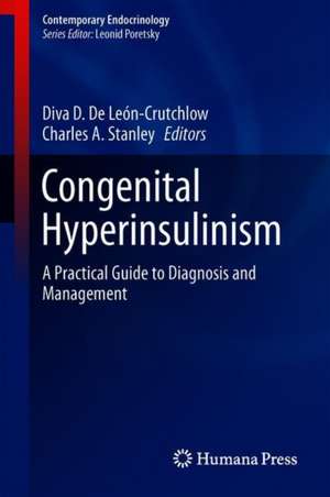 Congenital Hyperinsulinism: A Practical Guide to Diagnosis and Management de Diva D. De León-Crutchlow