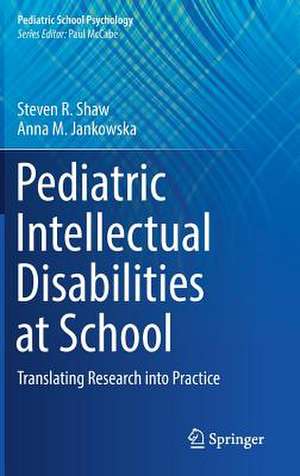 Pediatric Intellectual Disabilities at School: Translating Research into Practice de Steven R. Shaw