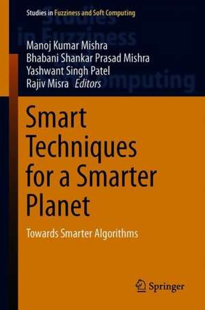 Smart Techniques for a Smarter Planet: Towards Smarter Algorithms de Manoj Kumar Mishra