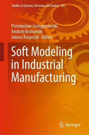 Soft Modeling in Industrial Manufacturing de Przemyslaw Grzegorzewski